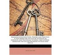 Railroad Construction, Theory and Practice: A Text-Book for the Use of Students in Colleges and Technical Schools, and a Hand-Book for the Use of Engi Webb, Walter Loring (Auteur)