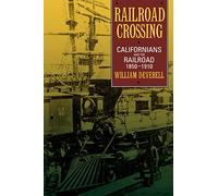 Railroad Crossing: Californians and the Railroad, 1850-1910