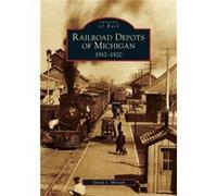 Railroad Depots of Michigan 19101920 by Edited by David J Mrozek