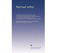 Railroad safety: Prepared by the staff for the use of the Committee on Interstate and Foreign Commerce, U.S. House of Representatives, and its Subcommittee on Transportation and Aeronautics