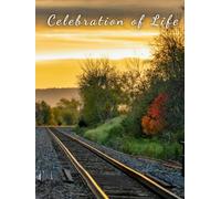RAILROAD TRACKS INTO SUNSET - Celebration of Life Memorial Guest Book for Funerals and Services Honoring a Life’s Journey and Enduring Legacy: A ... Inspired by Railroads and the Road Ahead