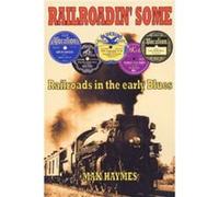 RAILROADIN SOME: Railroads in the Early Blues Haymes, Max (Auteur)