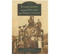 Railroading Around Hazard And Perry County, Images of America Series Martha Hall Quigley (Auteur)