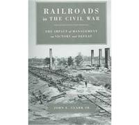 Railroads In The Civil War, Conflicting Worlds: New Dimensions of the American Civil War Series John Elwood Clark (Auteur)