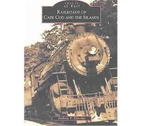 Railroads of Cape Cod and the Islands, Images of Rail Andrew T. Eldredge (Auteur)