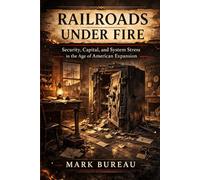 Railroads Under Fire: Security, Capital, and System Stress in the Age of American Expansion