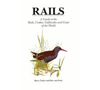 Rails: A Guide to Rails, Crakes, Gallinules and Coots of the World