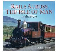 Rails Across the Isle of Man by Adrian Kennedy Adrian Kennedy (Auteur)
