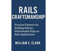 Rails Craftsmanship: Practical Patterns for Building Robust, Maintainable Ruby on Rails Applications