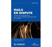 Rails en dispute L’évolution incertaine de la concurrence ferroviaire en France - Adrien Cané - L'harmattan - broché - Etude