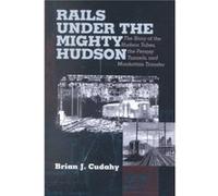 Rails Under the Mighty Hudson by Brian J. Cudahy Brian J. Cudahy (Auteur)