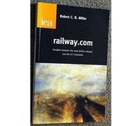 railway.com: Parallels Between the Early British Railways and the ICT Revolution - [Version Originale] Robert C B Miller (Auteur)