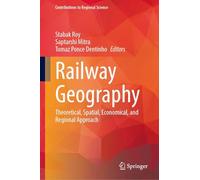 Railway Geography: Theoretical, Spatial, Economical and Regional Approach