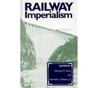 Railway Imperialism, Contributions in Comparative Colonial Studies Clarence B. Davis, Ronald E. Robinson (Auteur)