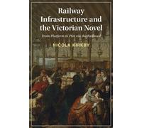 Railway Infrastructure and the Victorian Novel From Platform to Plot via the Railroad - Nicola Kirkby - Cambridge University Press - ebook (ePub) - Livre