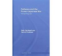 Railways and the Russo-Japanese War, Cass Military Series Felix Patrikeeff, Harold Shukman (Auteur)