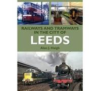 Railways and Tramways in the City of Leeds Haigh, AlanJ (Auteur)