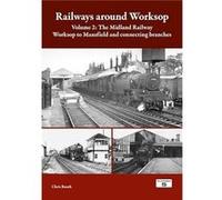 Railways Around Worksop Volume 2 The Midland Railway Worksop to Mansfield and Connecting Branches - Chris Boooth - Platform 5 Publishing Ltd - Livre en An Chris BooothChris Boooth (Auteur)