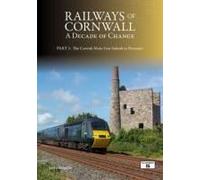 Railways Of Cornwall: A Decade Of Change Part 1