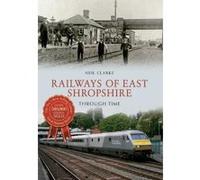 Railways of East Shropshire Through Time - [Version Originale] Neil Clarke (Auteur)