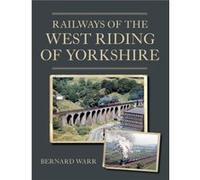 Railways of the West Riding of Yorkshire by Bernard Warr Bernard Warr (Auteur)