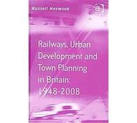 Railways, Urban Development and Town Planning in Britain 1948-2008, Transport and Mobility Series Russell Haywood (Auteur)