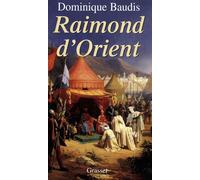 Raimond d'Orient - Dominique Baudis - Grasset - Livre