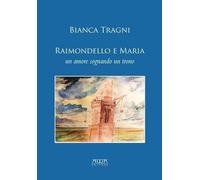 Raimondello e Maria. Un amore sognando un trono – Adda