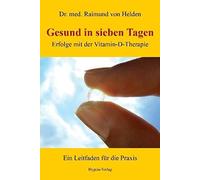 Raimund von Hel Gesund in sieben Tagen: Erfolge mit der Vitamin-D-Thera (Poche)