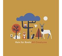 Rain for Roots - All Creatures [Import]