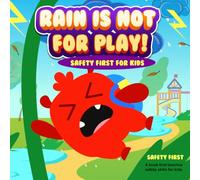 Rain Is Not For Play: An Engaging Story to Help Children Understand the Dangers of Playing in the Rain
