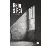 Rain & Rot: An Anthology: An anthology of horror-themed literature, juried by Leslie J. Anderson