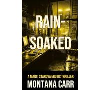 Rain-Soaked: A Marti Starova Erotic Thriller Book 3