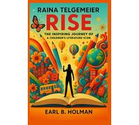 Raina Telgemeier Rise: The Inspiring Journey of a Children's Literature Icon