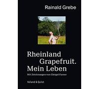Rainald Grebe Chrigel F Rheinland Grapefruit. Mein Leben: Eine Autobiog (Relié)