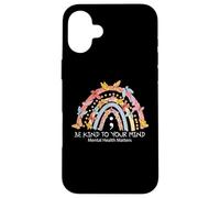 Rainbow Be Kind to Your Mind Mental Health Matters Coque pour iPhone 16 Plus
