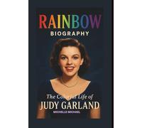 RAINBOW BIOGRAPHY: The Colorful Life of Judy Garland