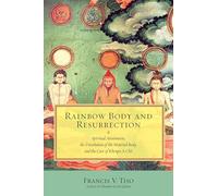 Rainbow Body and Resurrection: Spiritual Attainment, the Dissolution of the Material Body, and the Case of Khenpo A Chö.