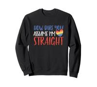 Rainbow Equality How Dare You Assume I'm Straight LGBTQ Sweatshirt
