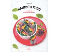 Rainbow food: 50 recettes colorées et vitaminées