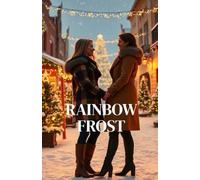 RAINBOW FROST: A Heartwarming Small-Town Lesbian Romance of Rival Tree Farmers, Second Chances, and Christmas Miracles