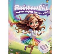 Rainbow Girl and her Magical Unicorn Juice