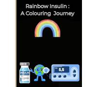 Rainbow Insulin A Colouring Journey: Educational colouring book for children with Type one diabetes for children age 3 plus