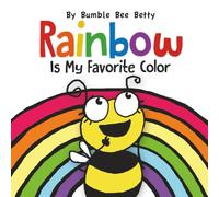 Rainbow Is My Favorite Color: Laugh out loud learning the colors in a rainbow, and places where they're found!