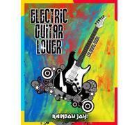 Rainbow Joy! - Electric Guitar Lover Coloring Book: An Awesome Coloring Book For Kids With High-Quality Illustrations Of Electric Guitar