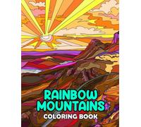 Rainbow Mountains Coloring Book: Superb Coloring Pages With Wonderful Illustration Of Nature For Relax And Fun An Ideal Gift For Special Occasions