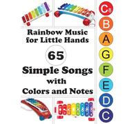 Rainbow Music for Little Hands, 65 Simple Songs with Colors and Notes: Easy Xylophone Songbook