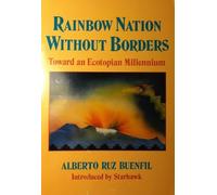 Rainbow Nation Without Borders: Toward an Ecotopian Millennium by Alberto Ruz Buenfil (1991-06-03)