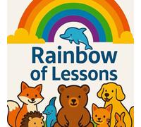 Rainbow of Lessons: Short stories for children ages 3-7 with questions, games, and lessons about kindness, friendship, and courage.