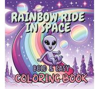 Rainbow Ride in Space: Bold & Easy Space Coloring Book for Kids | 50 Happy Alien Adventures with Rainbows, Stars & Galactic Joy - Perfect for Preschool